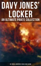 Icon image Davy Jones' Locker: An Ultimate Pirate Collection (80+ Novels & Adventure Stories in One Edition): The Book of Buried Treasure, The Dark Frigate, Blackbeard, The King of Pirates, Pieces of Eight, Captain Blood, Treasure Island, The Gold-Bug, Captain Singleton, Facing the Flag, Black Bartlemy's Treasure...