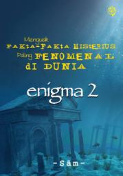 Icon image Enigma 2: Menguak Fakta-fakta Misterius Paling Fenomenal di Dunia