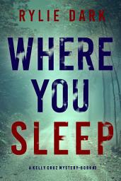 Icon image Where You Sleep (A Kelly Cruz Mystery—Book Three)