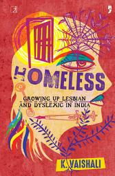 Icon image Homeless: Growing Up Lesbian and Dyslexic in India