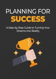 Icon image Planning For Success: Where there is a will, there is a way!