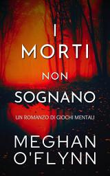 Icon image I Morti Non Sognano: Un Romanzo di Giochi Mentali
