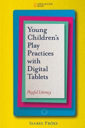 Icon image Young Children’s Play Practices with Digital Tablets: Playful Literacy