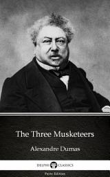 Icon image The Three Musketeers by Alexandre Dumas - Delphi Classics (Illustrated)