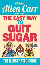 Icon image The Easy Way to Quit Sugar: The Illustrated Guide