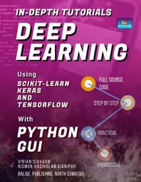 Icon image In-Depth Tutorials: Deep Learning Using Scikit-Learn, Keras, and TensorFlow with Python GUI