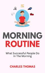 Icon image Morning Routine: What Successful People Do In The Morning