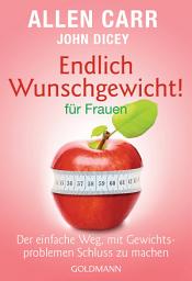 Icon image Endlich Wunschgewicht! für Frauen: Der einfache Weg, mit Gewichtsproblemen Schluss zu machen