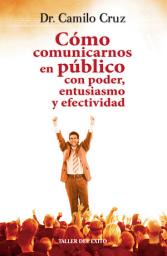 Icon image Cómo comunicarnos en público con poder, entusiasmo y efectividad