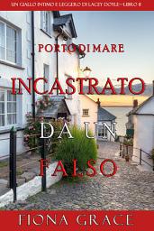 Icon image Incastrato da un falso (Un giallo intimo e leggero di Lacey Doyle – Libro 8)