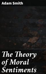 Icon image The Theory of Moral Sentiments: Exploring Moral Philosophy and Human Nature in the 18th Century