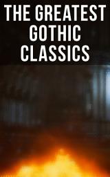 Icon image The Greatest Gothic Classics: Frankenstein, The Castle of Otranto, St. Irvyne, The Tell-Tale Heart, The Phantom Ship, The Birth Mark, The Headless Horseman, The Man-Wolf, The Beetle, The Phantom of the Opera...