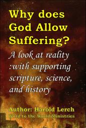 Icon image Why does God Allow Suffering?: A look at reality: with supporting scripture, science, and history (Suf-Eng)