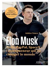 Icon image Elon Musk: Tesla, Paypal, SpaceX : l'entrepreneur qui va changer le monde - Edition enrichie du best-seller, Edition 2