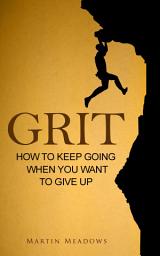 Icon image Grit: How to Keep Going When You Want to Give Up