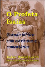 Icon image O Profeta Isaías: Estudo bíblico com escrituras e comentários (P1-Por)