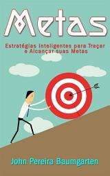 Icon image Metas: Estratégias Inteligentes para Traçar e Alcançar suas Metas