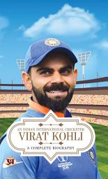 Icon image Virat Kohli : A Complete Biography | An Indian International Crickter