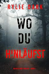 Icon image Wo du hinläufst (Ein Kelly-Cruz-Thriller — Band 4)