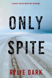 Icon image Only Spite (A Sadie Price FBI Suspense Thriller—Book 5)