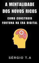 Icon image A Mentalidade dos Novos Ricos Como Construir Fortuna na Era Digital