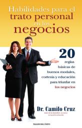Icon image Habilidades para el trato personal en los negocios: 20 reglas básicas de buenos modales, cortesía y educación para triunfar en los negocios
