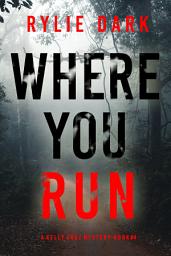 Icon image Where You Run (A Kelly Cruz Mystery—Book Four)