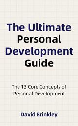 Icon image The Ultimate Personal Development Guide: The 13 Core Concepts of Personal Development