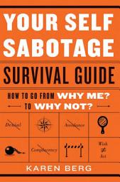 Icon image Your Self-Sabotage Survival Guide: How to Go From Why Me? to Why Not?