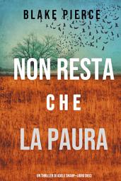 Icon image Non resta che la paura (Un thriller di Adele Sharp—Libro Dieci)