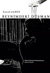 Icon image Beynimdeki Düşman: Hissettiklerimi hissetmeye hazır mısın?