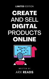 Icon image Create and Sell Digital Products Online: Ultimate Guide on How to Create Digital Products (That People Actually Want)
