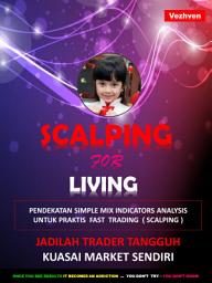 Icon image Scalping for Living: PENDEKATAN SIMPLE MIX INDICATORS ANALYSIS UNTUK PRAKTIS FAST TRADING ( SCALPING )