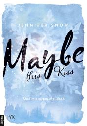 Icon image Maybe this Kiss – Und mit einem Mal doch