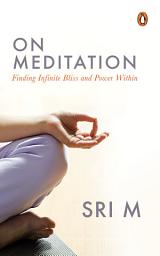 Icon image On Meditation: Finding Infinite Bliss and Power Within
