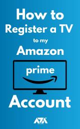 Icon image How to Register a TV to my Amazon Prime Account: 3 Step Guide on How to Register my TV to my Amazon Account