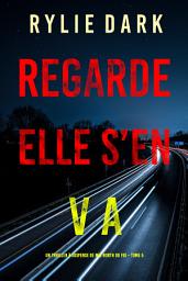 Icon image Regarde, elle s’en va (Un thriller à suspense de Mia North du FBI – Tome 5)