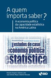 Icon image A economia política da capacidade estatística na América Latina: A quem importa saber?