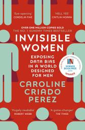 Icon image Invisible Women: the Sunday Times number one bestseller exposing the gender bias women face every day