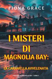 Icon image La Caramella Avvelenata (I Misteri di Magnolia Bay – Libro 1)