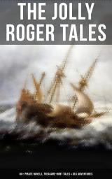 Icon image The Jolly Roger Tales: 60+ Pirate Novels, Treasure-Hunt Tales & Sea Adventures: Blackbeard, Captain Blood, Facing the Flag, Treasure Island, The Gold-Bug, Captain Singleton, Swords of Red Brotherhood, Under the Waves, The Ways of the Buccaneers...