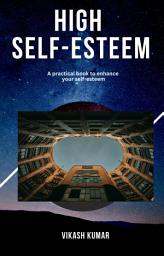 Icon image HIGH SELF-ESTEEM: A Practical Book To Enhance Your Self-esteem.