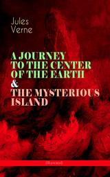 Icon image A JOURNEY TO THE CENTER OF THE EARTH & THE MYSTERIOUS ISLAND (Illustrated): Lost World Classics - A Thrilling Saga of Wondrous Adventure, Mystery and Suspense