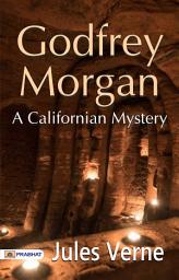 Icon image Godfrey Morgan: A Californian Mystery: Godfrey Morgan: Jules Verne's Californian Mystery