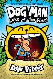 Icon image Dog Man: Lord of the Fleas: A Graphic Novel (Dog Man #5): From the Creator of Captain Underpants