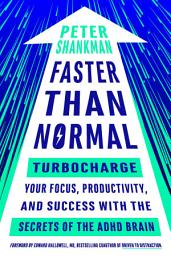 Icon image Faster Than Normal: Turbocharge Your Focus, Productivity, and Success with the Secrets of the ADHD Brain