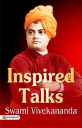 Icon image Inspired Talks: Inspired Talks: Swami Vivekananda's Enlightening Discourses on Spiritual Awakening