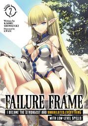 Icon image Failure Frame: I Became the Strongest and Annihilated Everything With Low-Level Spells (Light Novel)