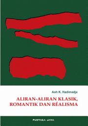 Icon image Aliran-aliran Klasik, Romantik dan Realisme dalam Kesusastraan: Dasar-dasar Perkembangannya