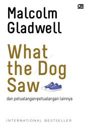 Icon image What The Dog Saw: Dan Petualangan-Petualangan Lainnya